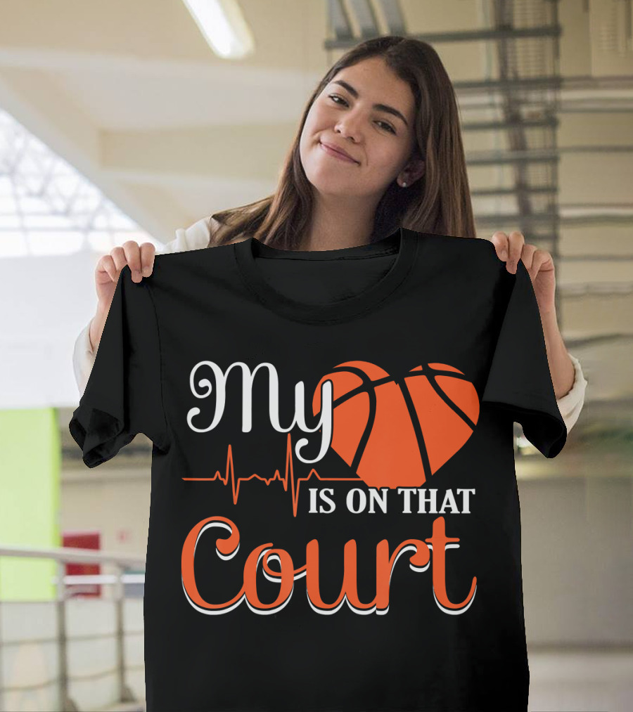 My Heart Basketball Is On That Court T-Shirt