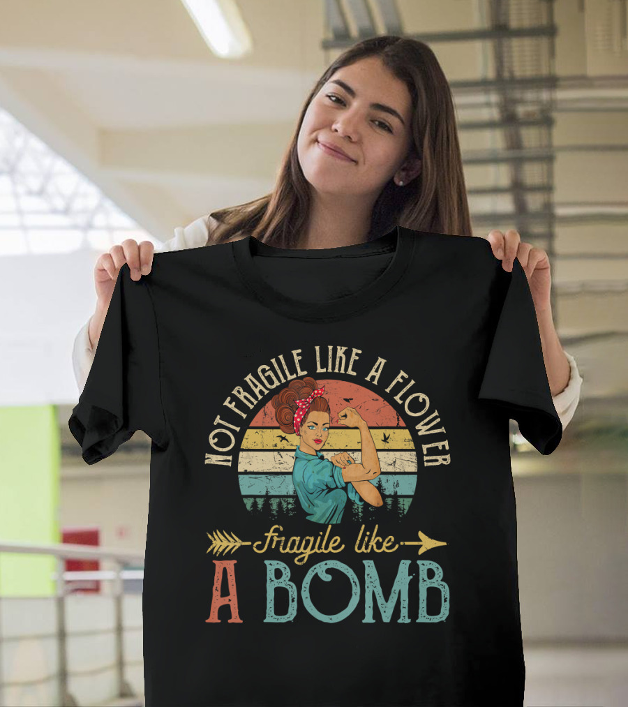 Not Fragile Like A Flower Fragile Like A Bomb Retro Vintage Style with Strong Woman T-Shirt