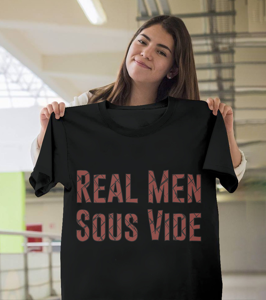 Real Men Sous Vide Cooking Well Done T-Shirt