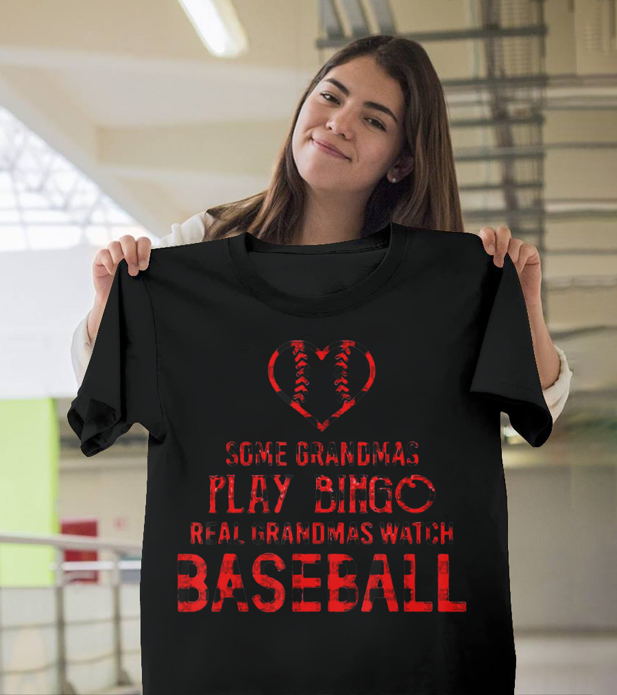 Some Grandmas Play Bingo Real Grandmas Watch Baseball T-Shirt