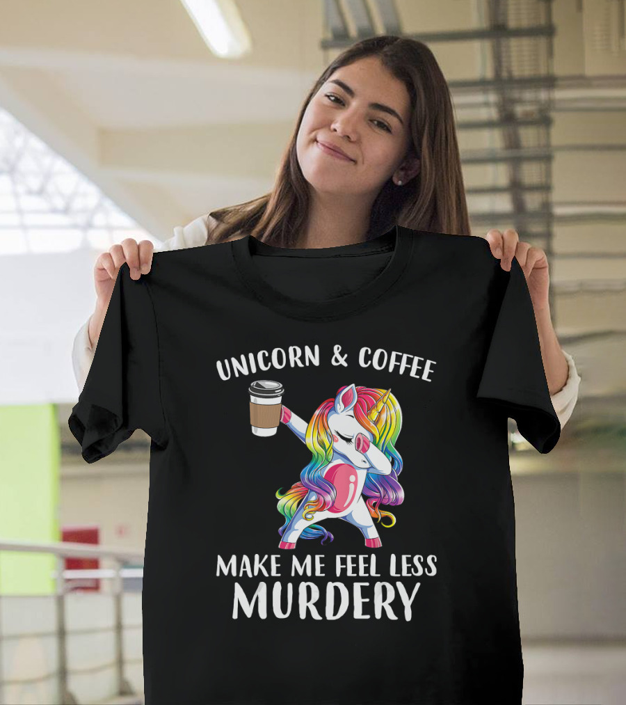 Unicorn and Coffee Make Me Feel Less Murdery T-Shirt