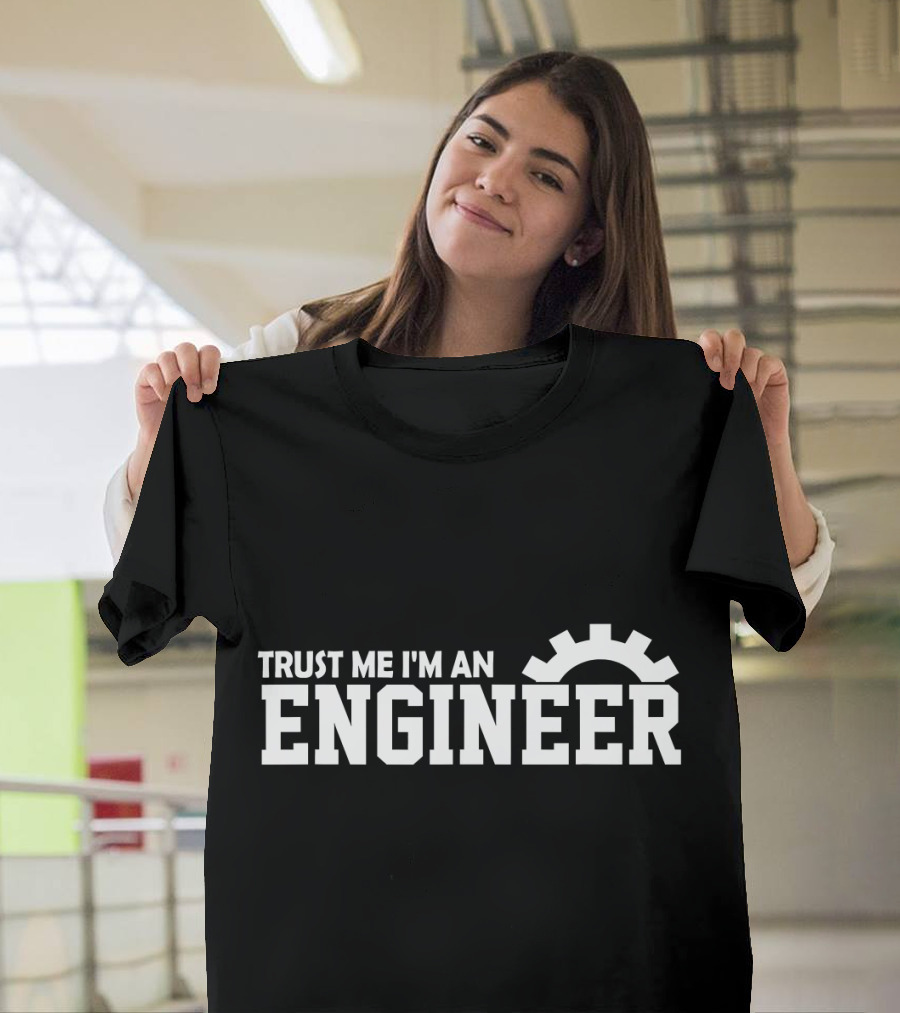 Trust Me I'm An Engineer Engineer Gear T-Shirt