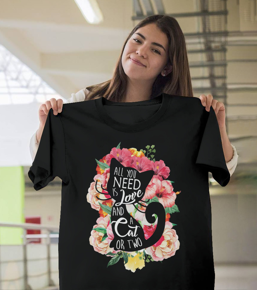 All You Need Is Love And A Cat Or Two In Floral Setting T-Shirt