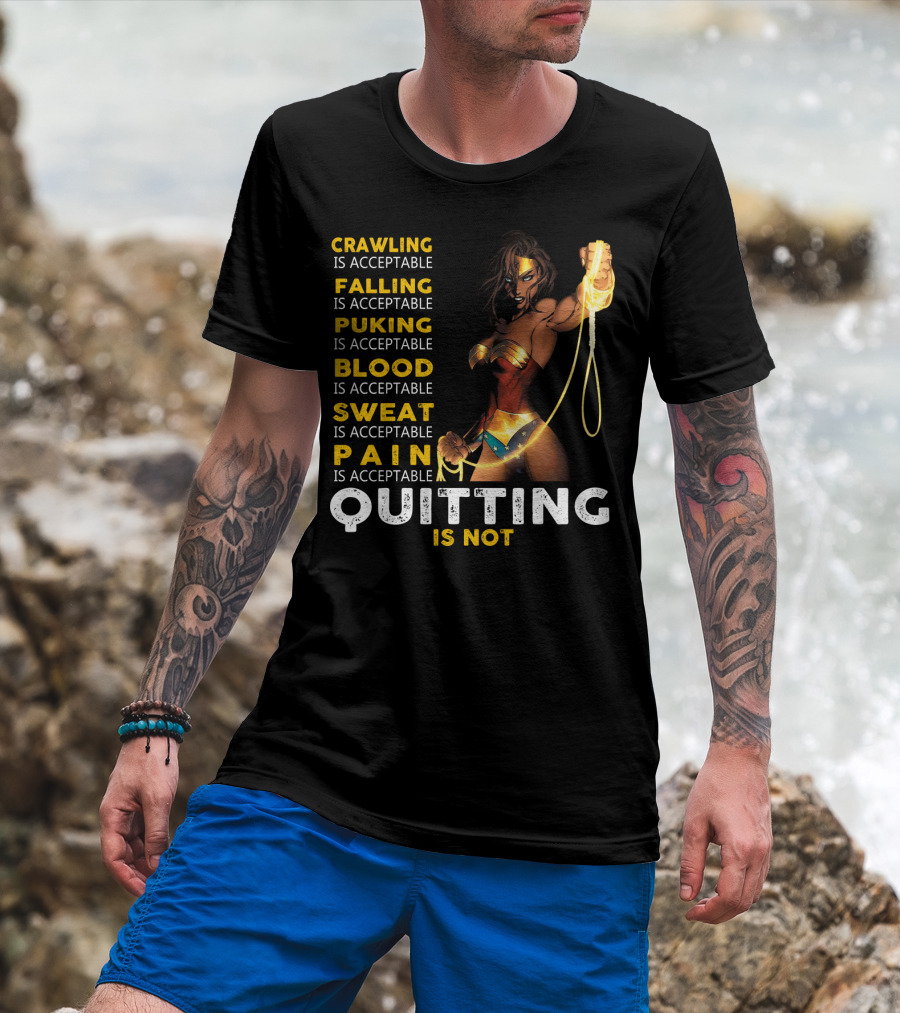 Crawling Falling Puking Blood Sweat Pain Quitting Is Not Wonder Woman T-Shirt