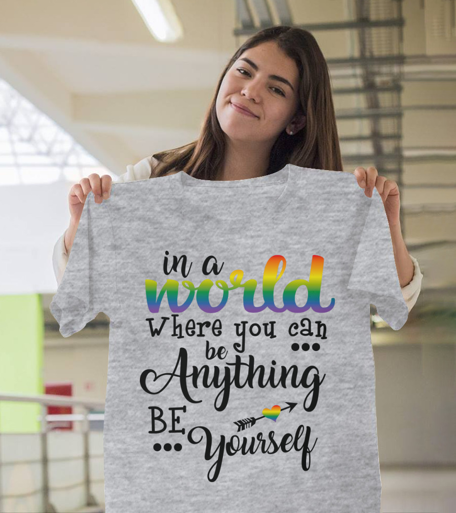 In a World Where You Can Be Anything Be Yourself Rainbow Arrow Heart T-Shirt