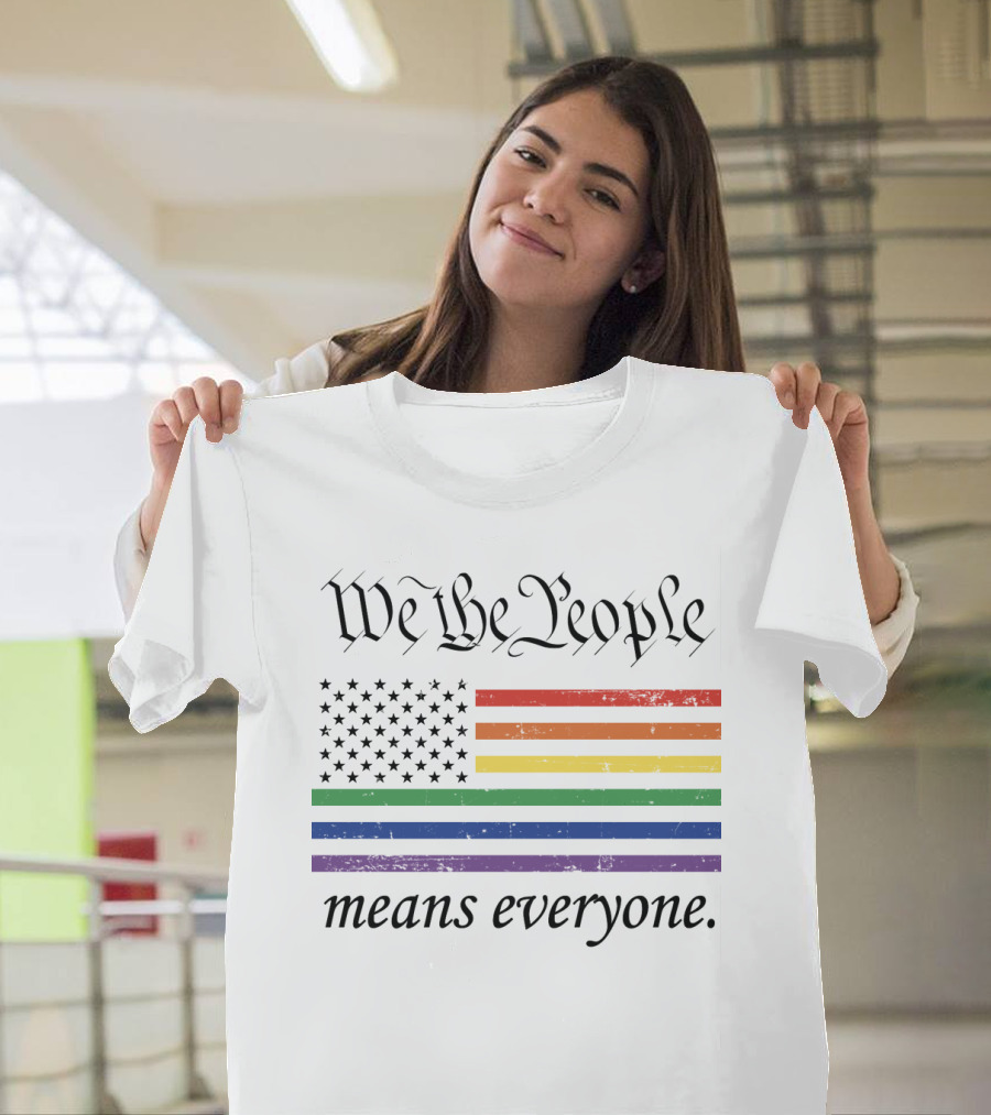 We The People Rainbow Flag Means Everyone T-Shirt