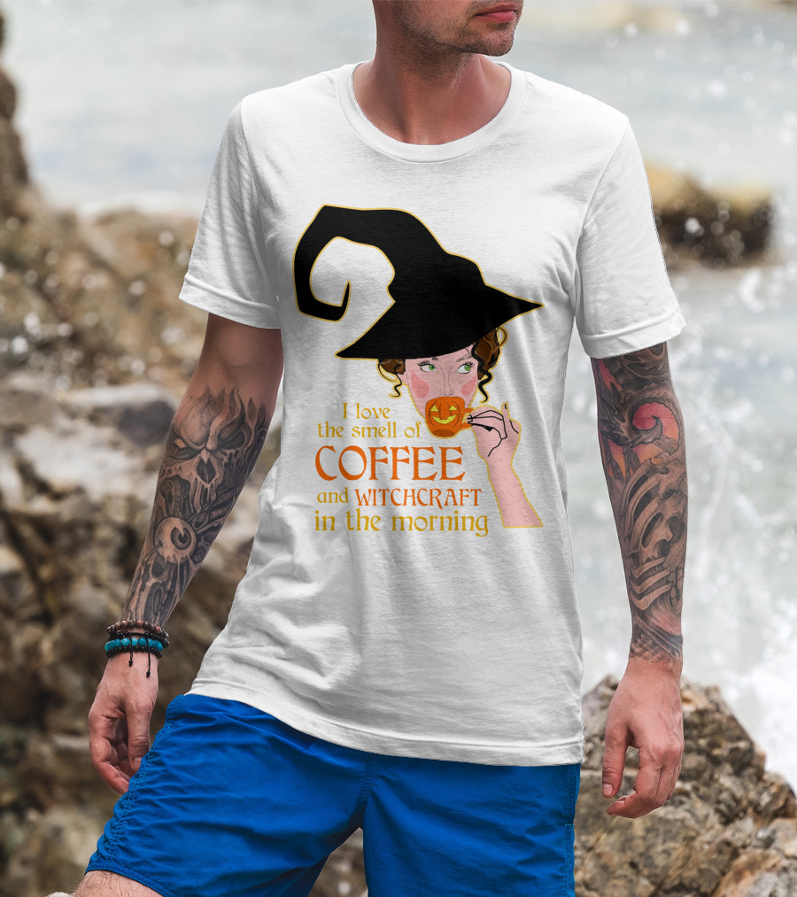 I Love The Smell Of Coffee And Witchcraft In The Morning T-Shirt