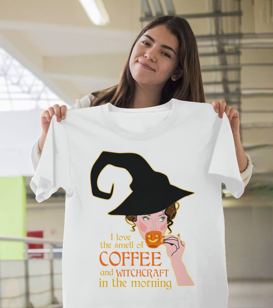 I Love The Smell Of Coffee And Witchcraft In The Morning T-Shirt