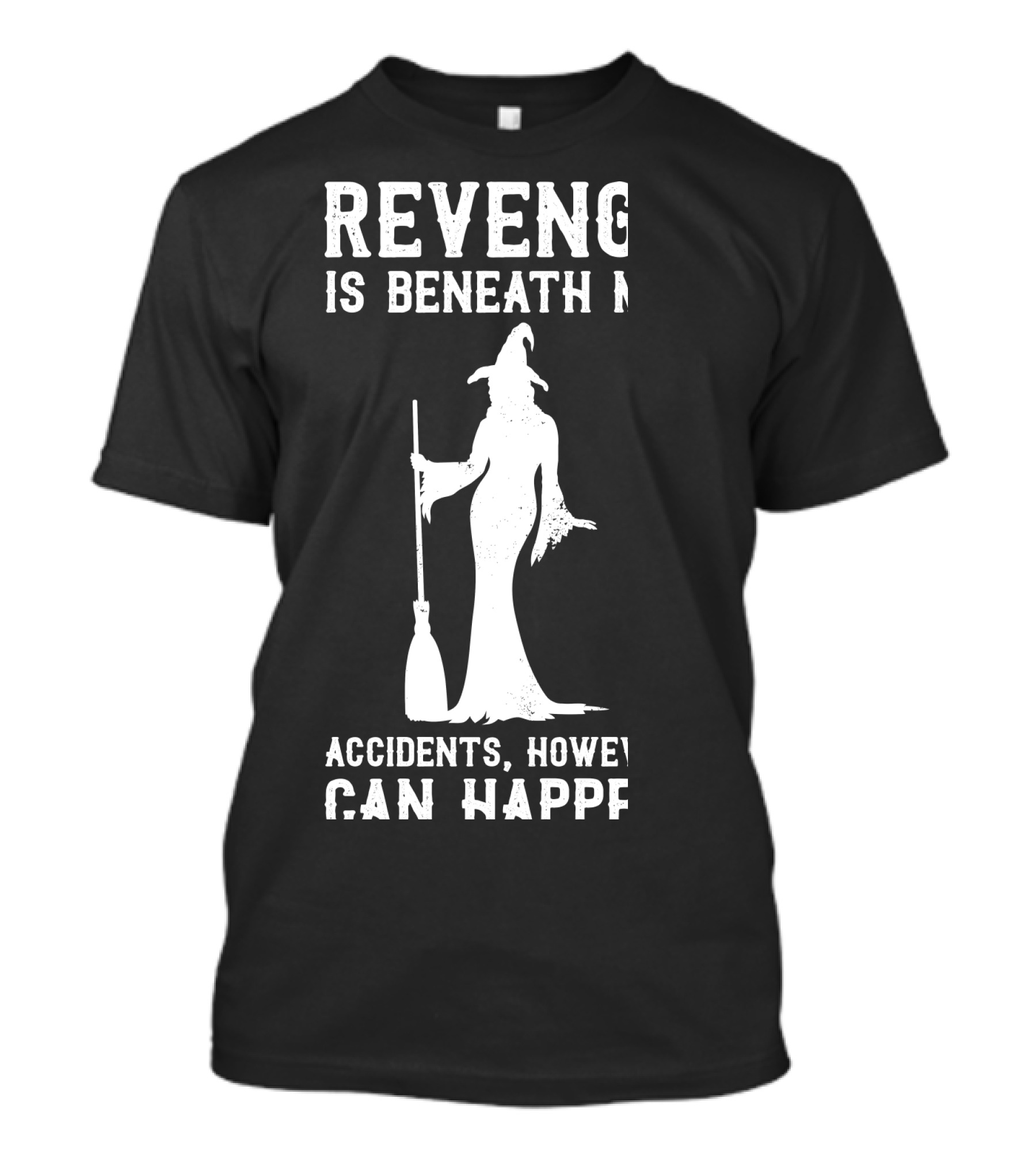 Revenge Is Beneath Me Witch Silhouette With Accidents Can Happen T-Shirt