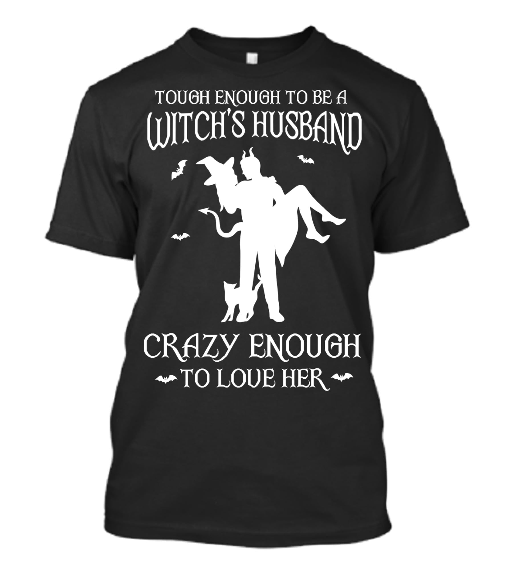 Tough Enough To Be A Witch's Husband Crazy Enough To Love Her T-Shirt