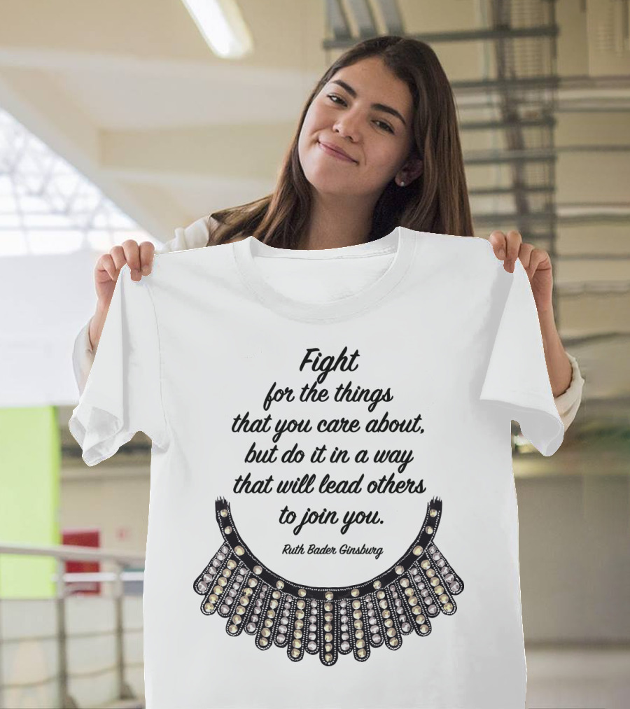 Fight for the Things That You Care About Do It in a Way Ruth Bader Ginsburg T-Shirt