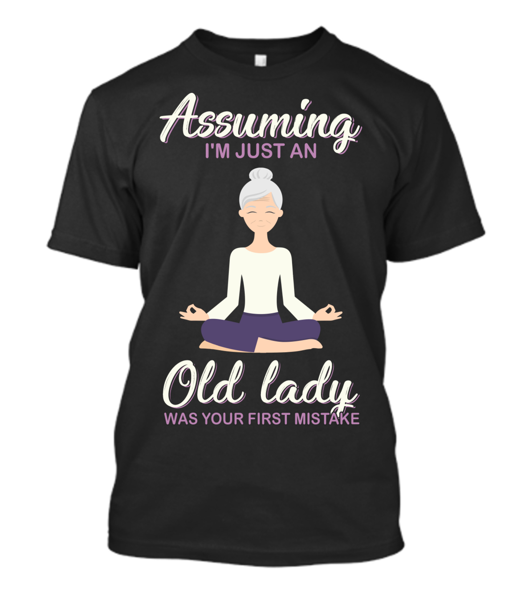 Assuming I'm Just An Old Lady Was Your First Mistake Yoga Pose T-Shirt