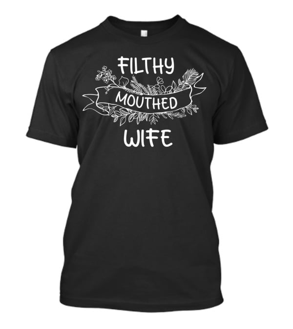Filthy Mouthed Wife Floral Banner T-Shirt