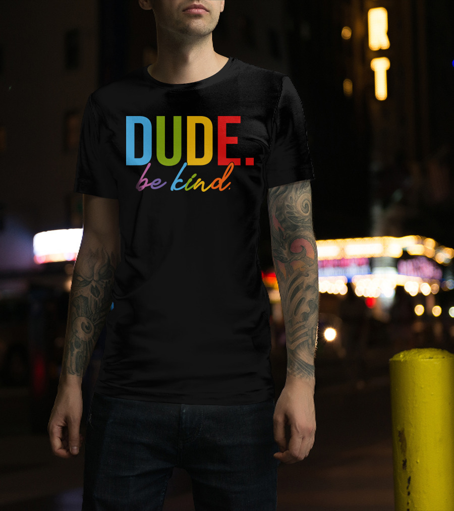 DUDE Be Kind Rainbow Letters T-Shirt