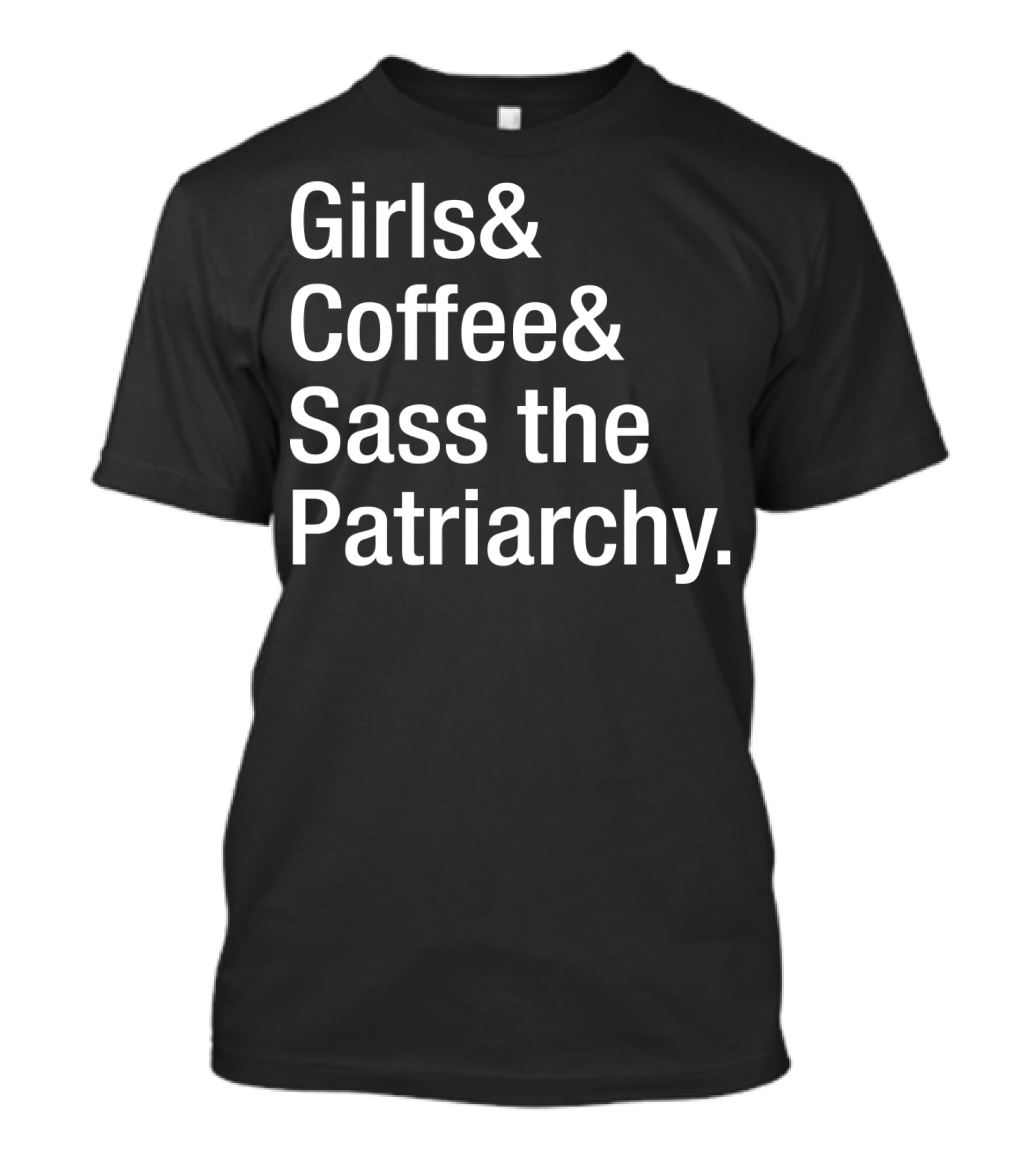 Girls Coffee Sass The Patriarchy T-Shirt