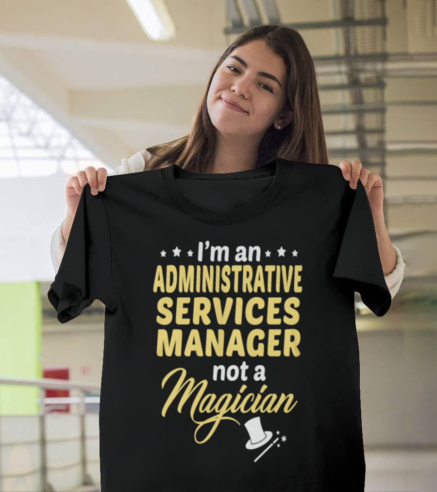 I'm an Administrative Services Manager Not a Magician with Top Hat and Stars T-Shirt