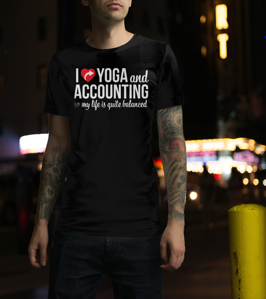 I Love Yoga And Accounting So My Life Is Quite Balanced T-Shirt