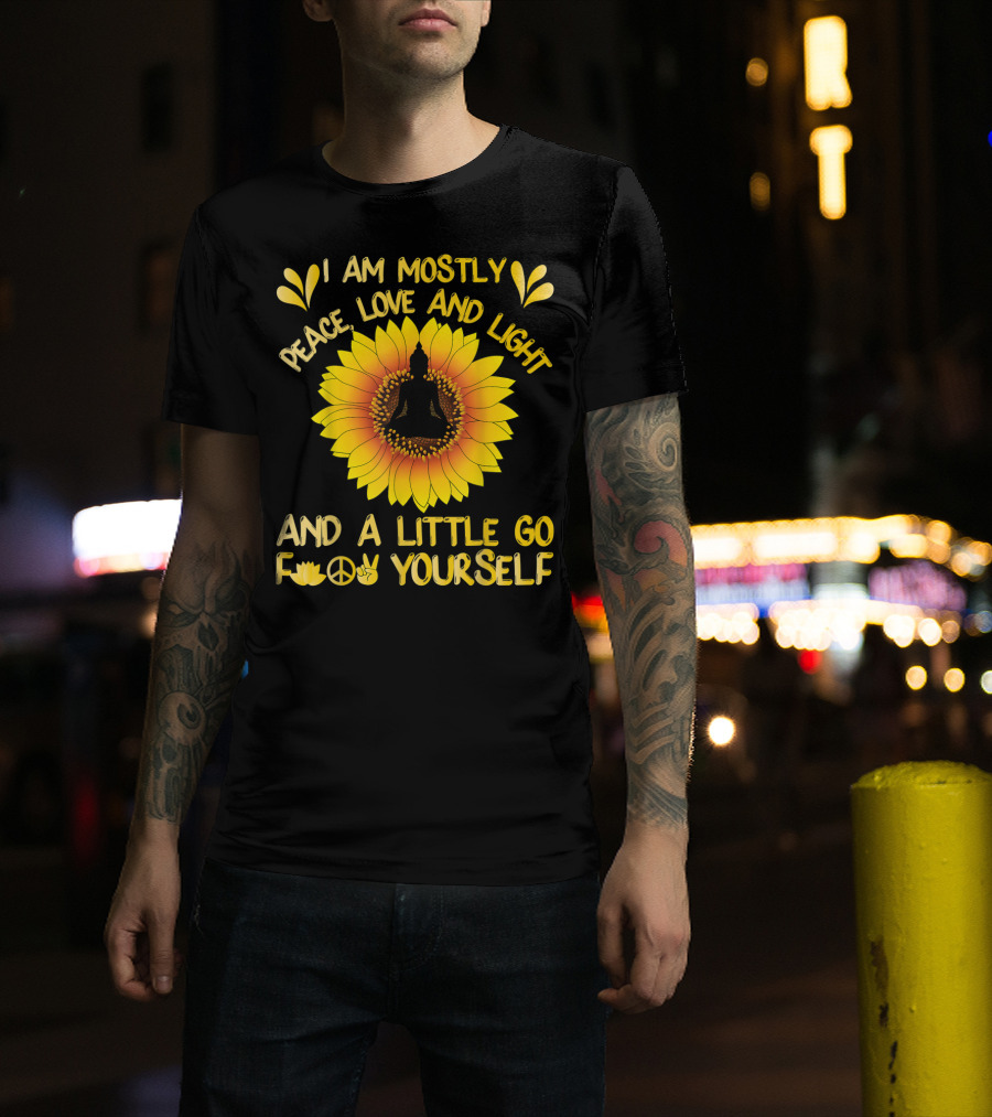 I Am Mostly Peace Love And Light Sunflower Yoga And A Little Go F Yourself T-Shirt