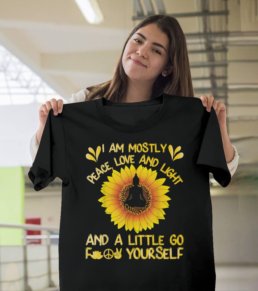 I Am Mostly Peace Love And Light Sunflower Yoga And A Little Go F Yourself T-Shirt
