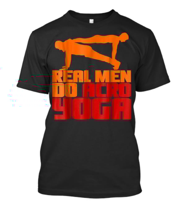 Real Men Do Acro Yoga T-Shirt