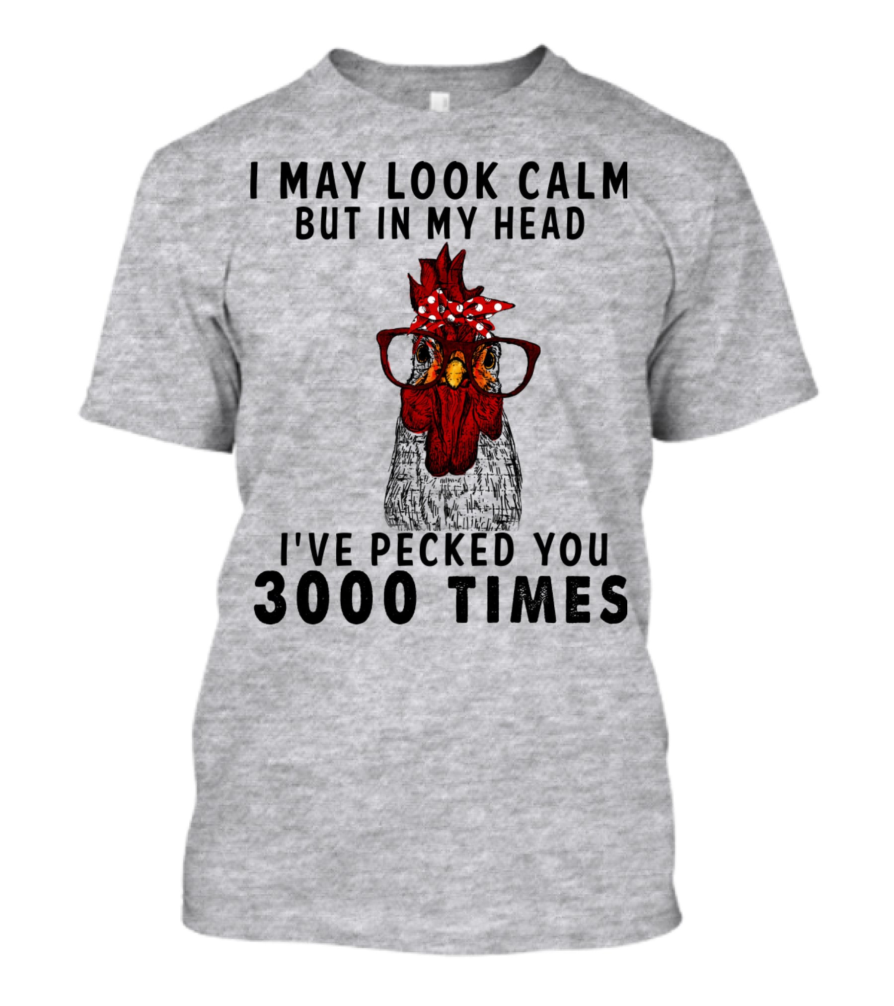 I May Look Calm But In My Head I've Pecked You 3000 Times T-Shirt