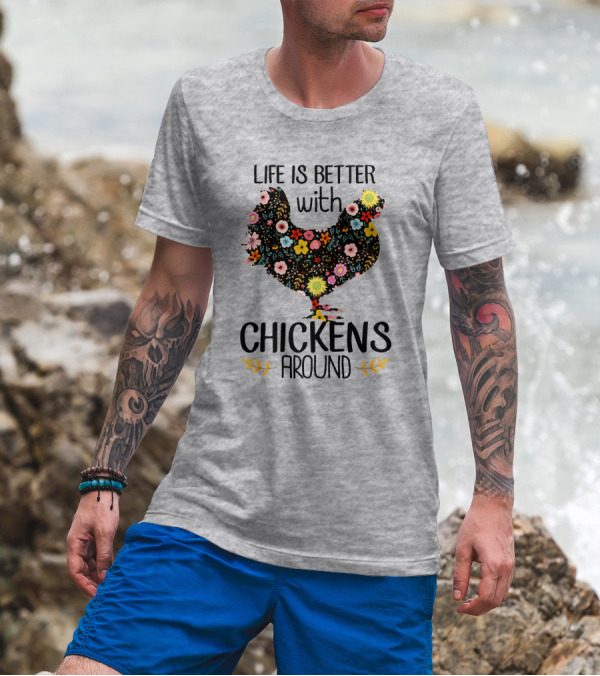 Life Is Better With Chickens Around Floral T-Shirt