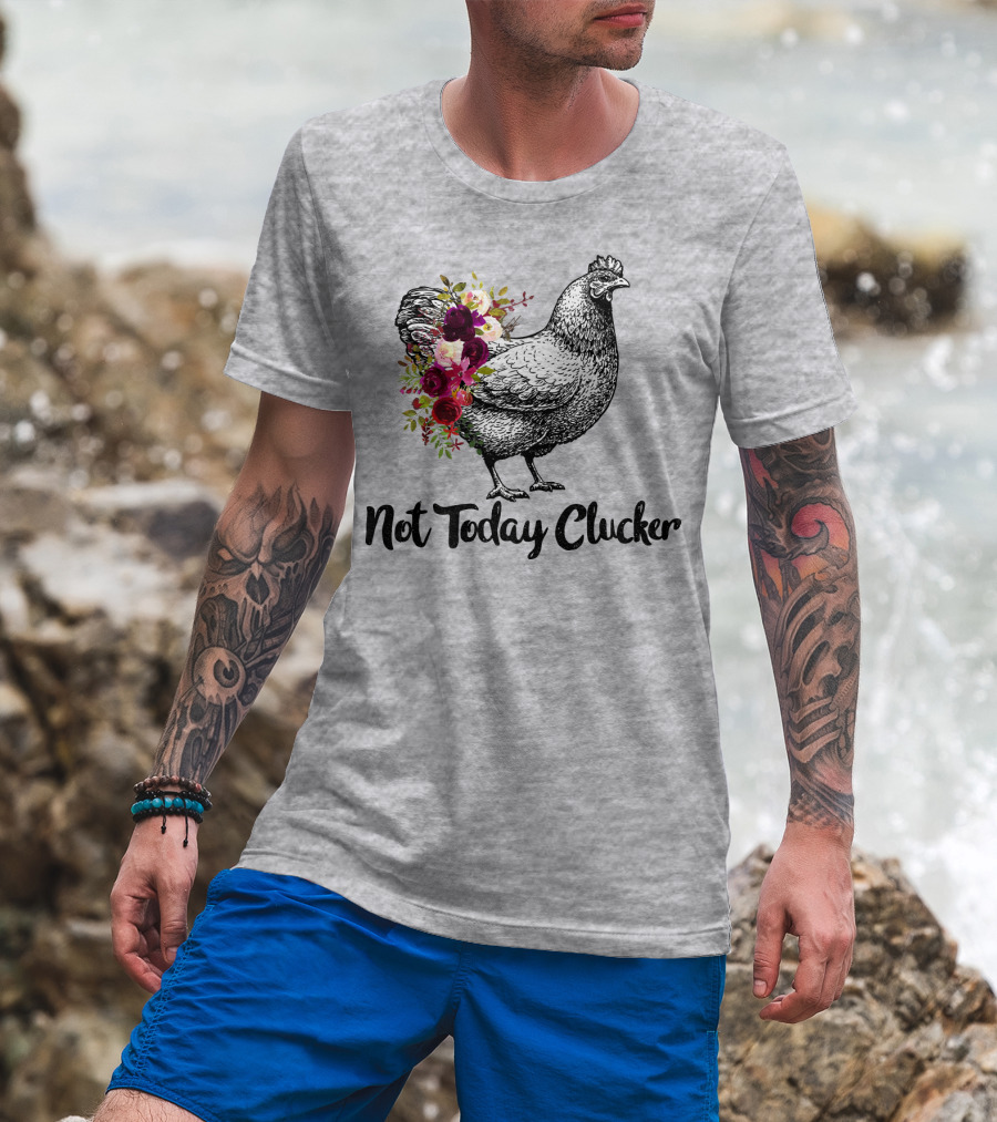Not Today Clucker Floral Chicken Sketch T-Shirt