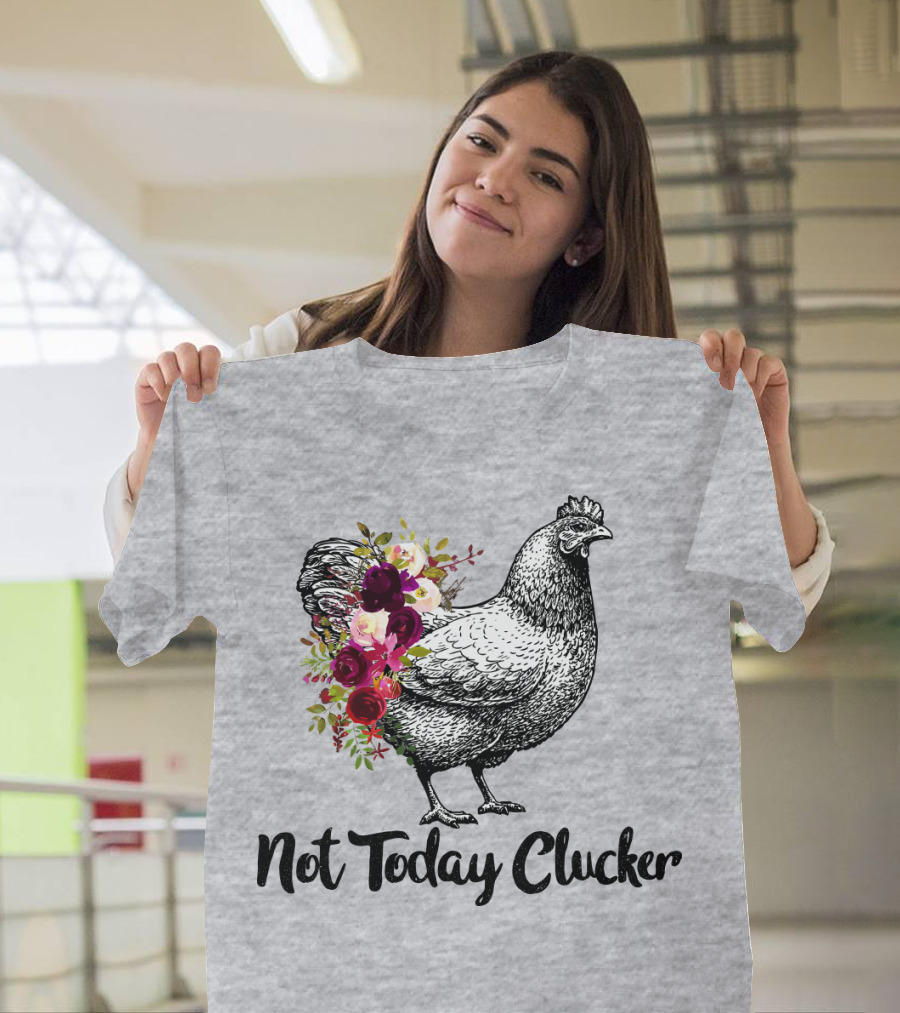 Not Today Clucker Floral Chicken Sketch T-Shirt