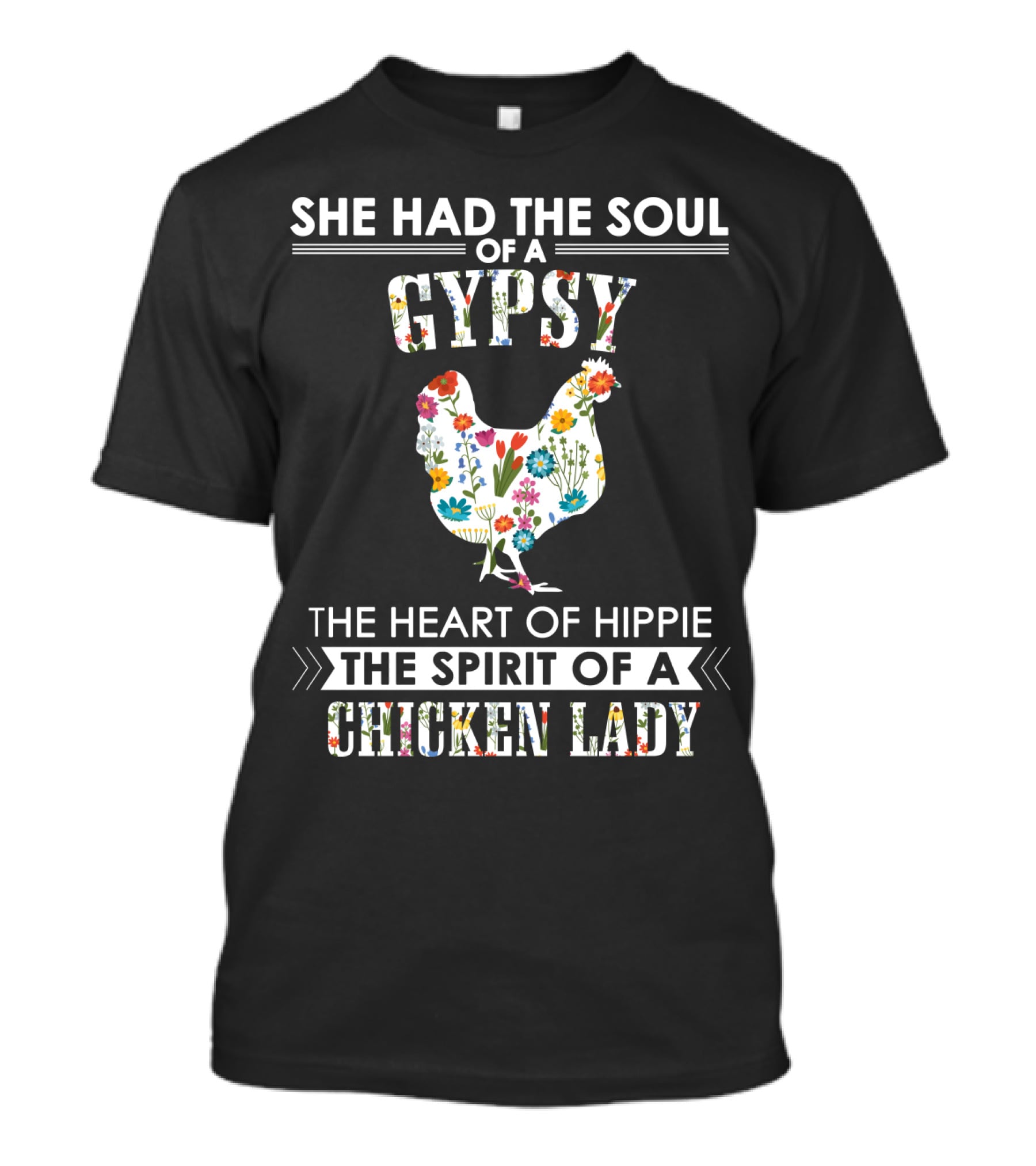 She Had The Soul Of A Gypsy The Heart Of Hippie The Spirit Of A Chicken Lady T-Shirt