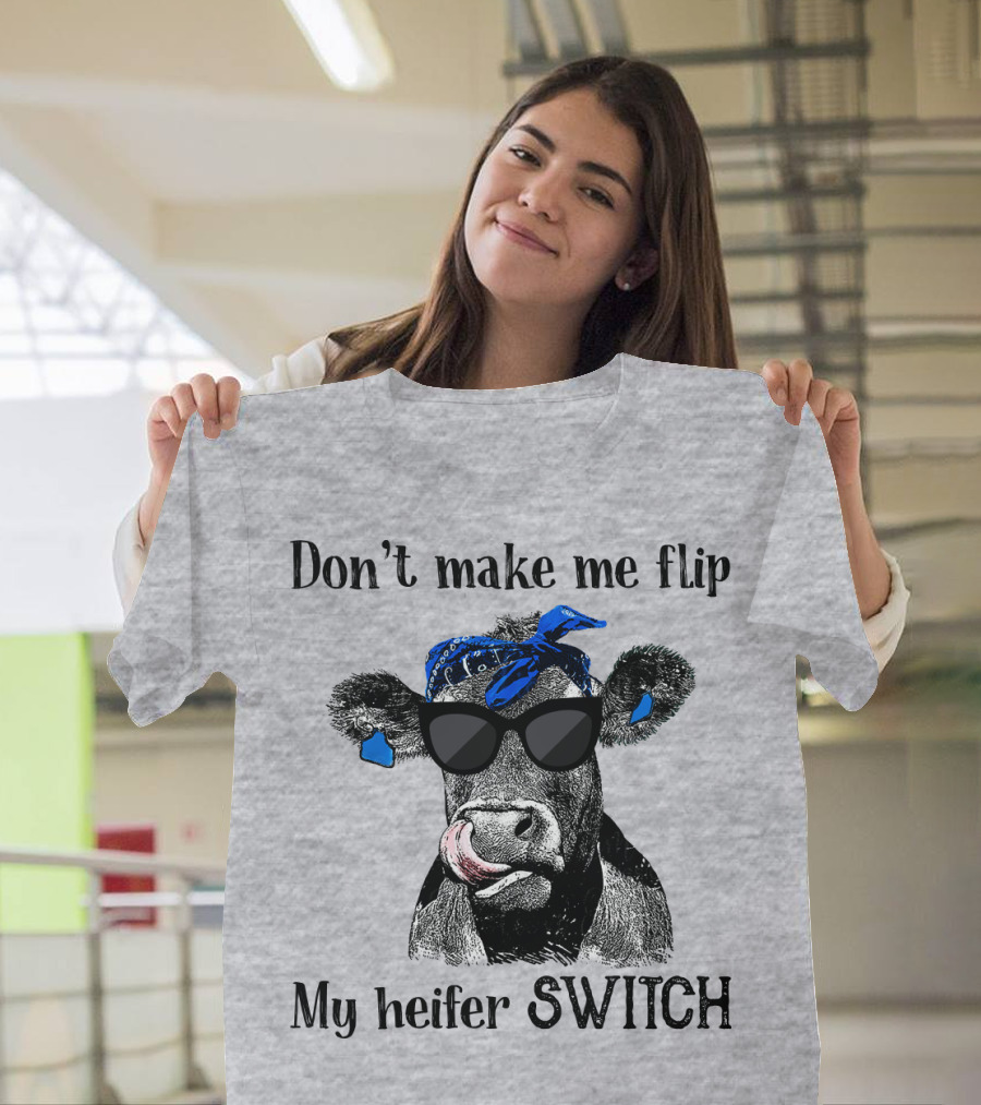 Don't Make Me Flip My Heifer Switch T-Shirt