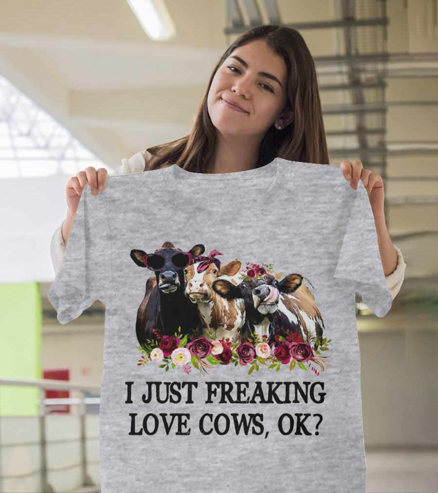 I Just Freaking Love Cows OK with Floral Accents and Cool Sunglasses T-Shirt