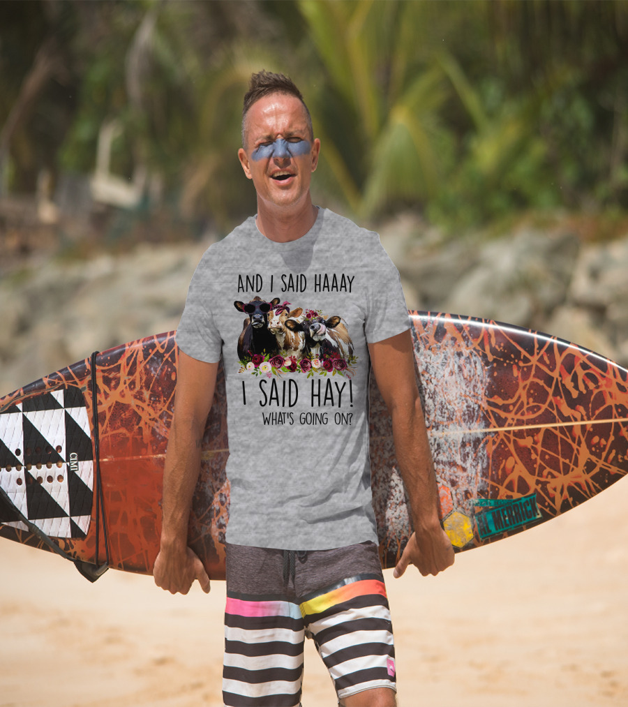 AND I SAID HAAAY I SAID HAY WHAT'S GOING ON COWS WITH FLOWERS AND SUNGLASSES T-Shirt