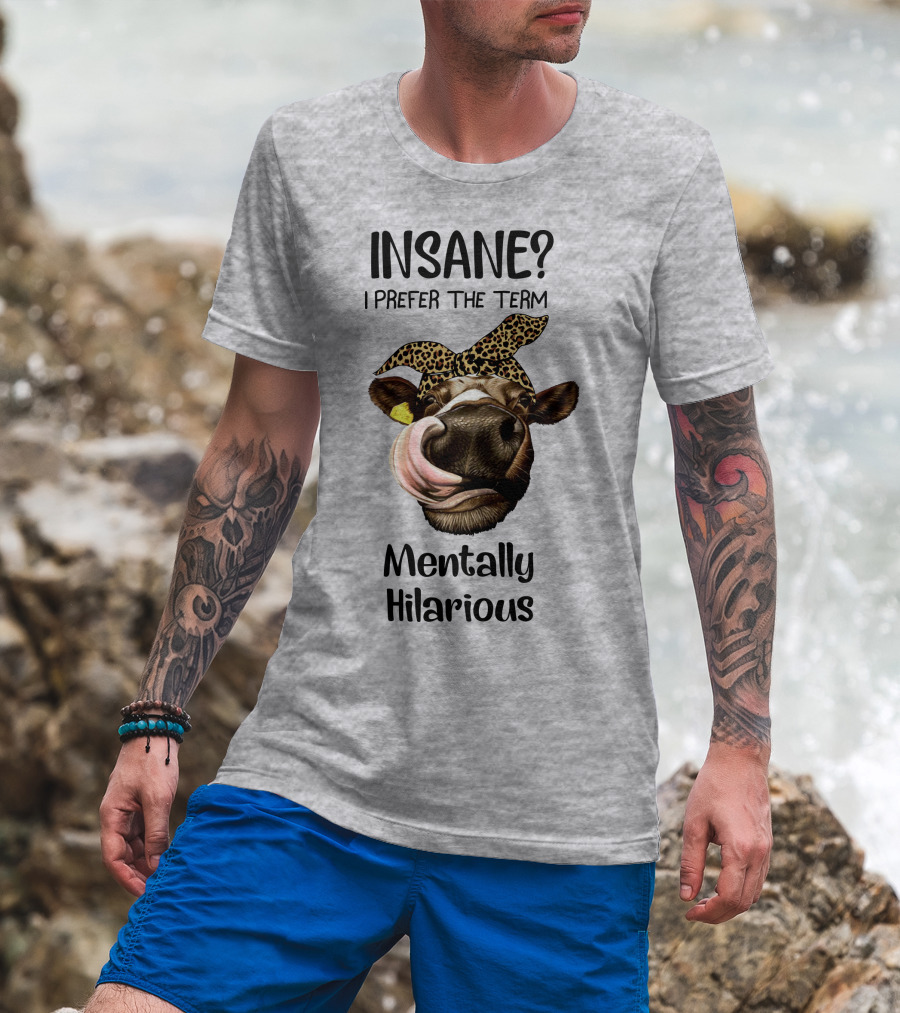 INSANE? I Prefer The Term Mentally Hilarious Cow Wearing Leopard Bandana T-Shirt