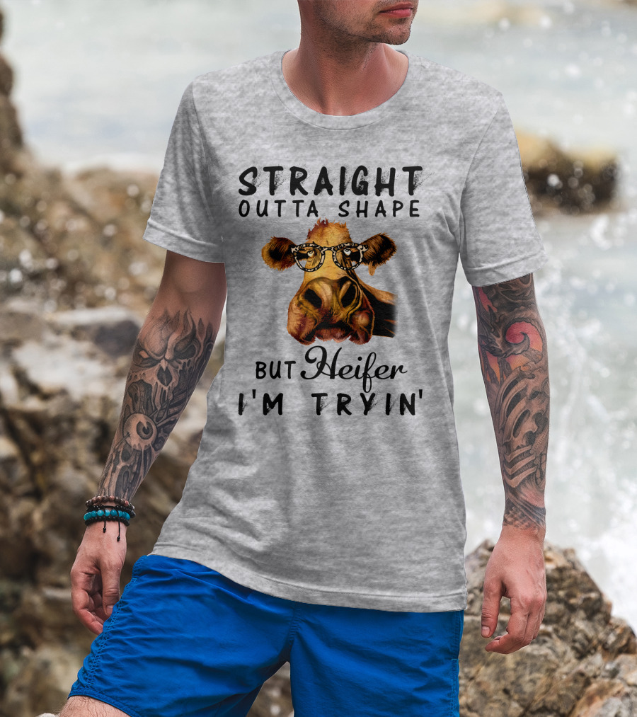 Straight Outta Shape But Heifer I'm Tryin' T-Shirt