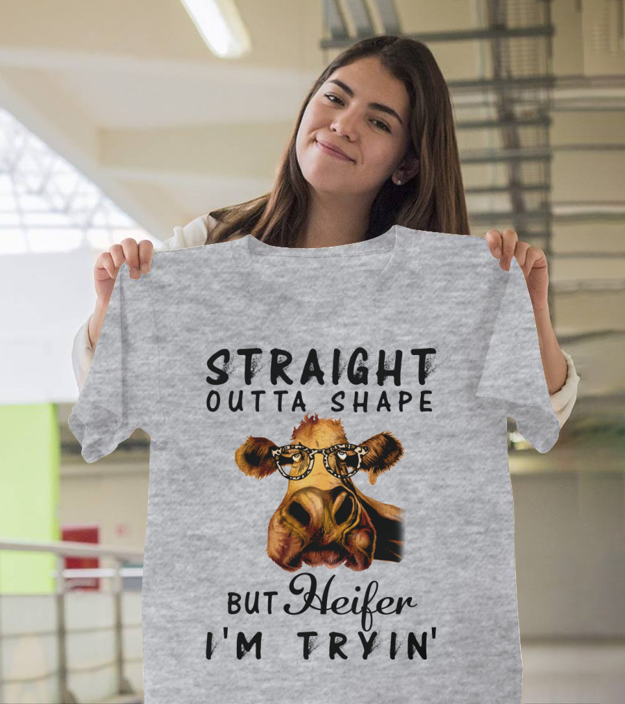 Straight Outta Shape But Heifer I'm Tryin' T-Shirt