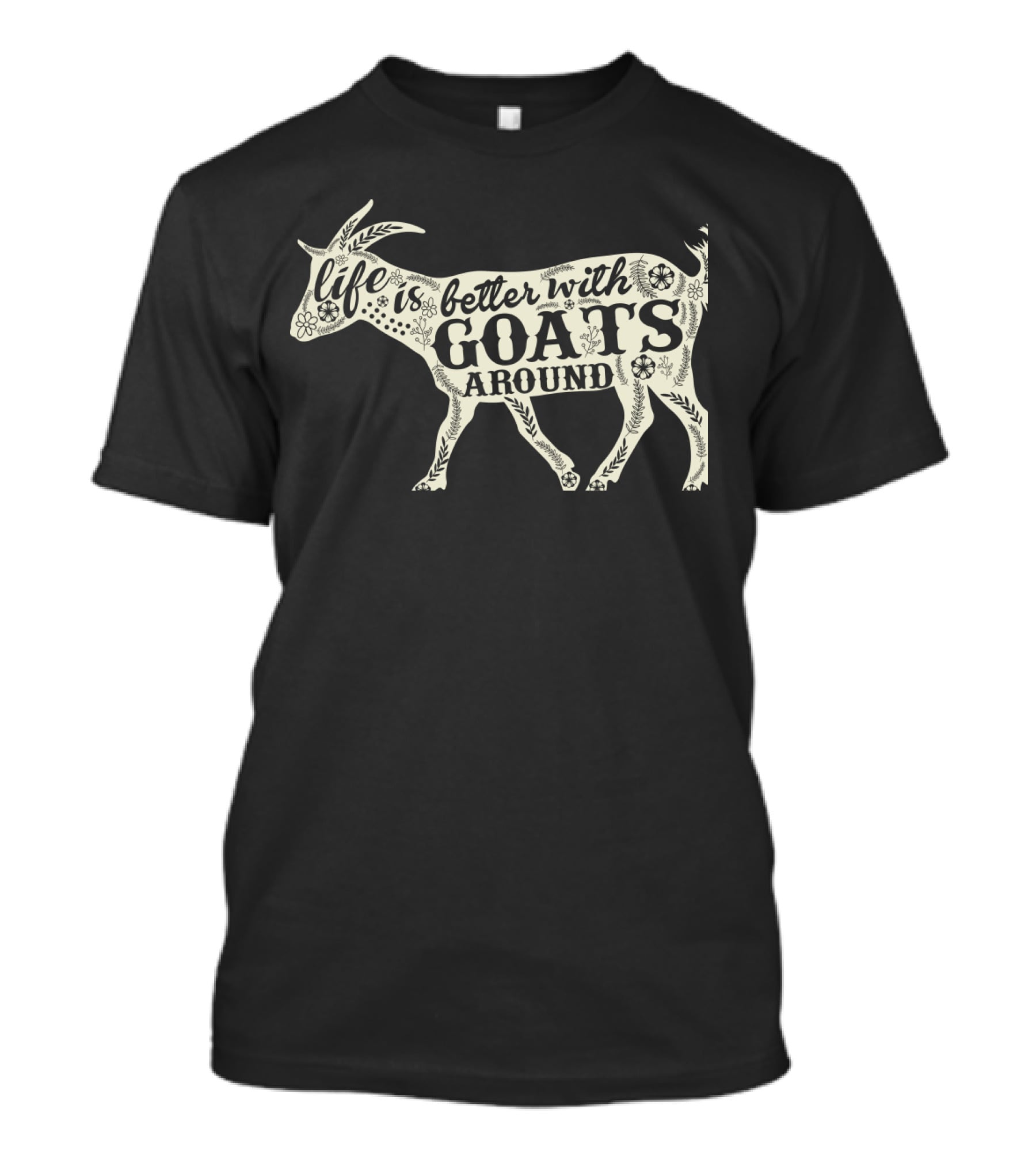 Life Is Better With Goats Around T-Shirt