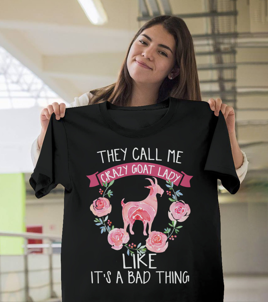 They Call Me Crazy Goat Lady Like It's A Bad Thing Roses T-Shirt