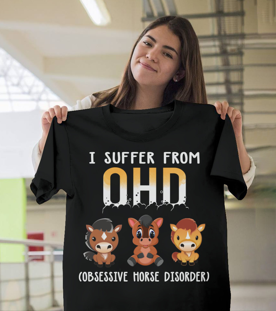 I Suffer From OHD Obsessive Horse Disorder T-Shirt
