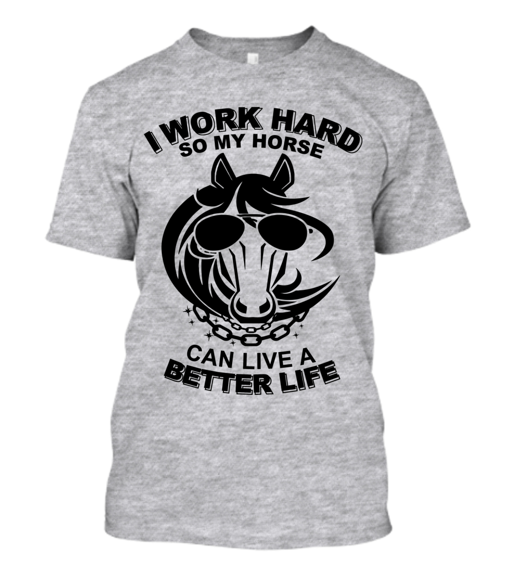 I Work Hard So My Horse Can Live A Better Life Horse With Sunglasses T-Shirt