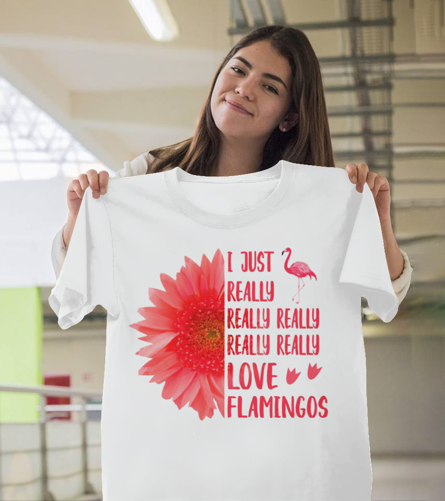I Just Really Really Really Really Really Love Flamingos T-Shirt