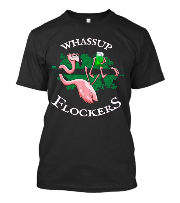 Whassup Flockers Flamingo St. Patrick's Day T-Shirt