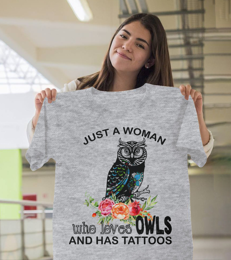 Just a Woman Who Loves Owls and Has Tattoos T-Shirt