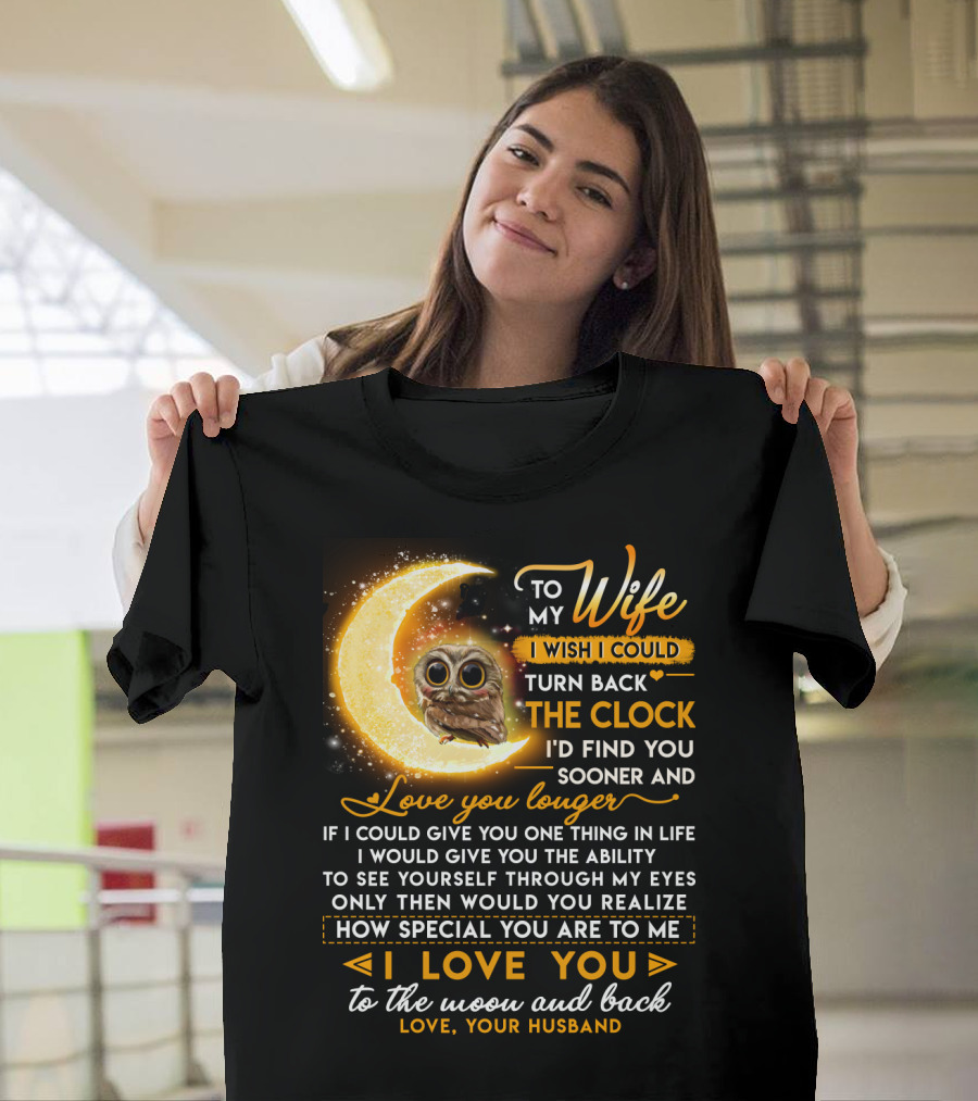 To My Wife I Wish I Could Turn Back The Clock Love You Longer Special To The Moon And Back T-Shirt