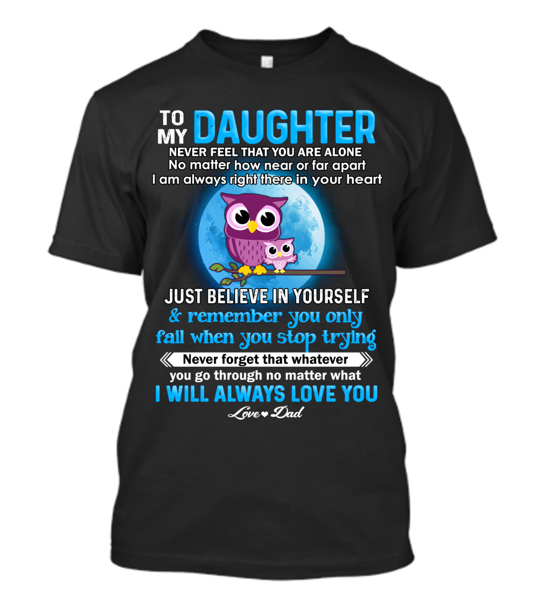 To My Daughter Owl Design Never Feel Alone Believe In Yourself I Will Always Love You T-Shirt