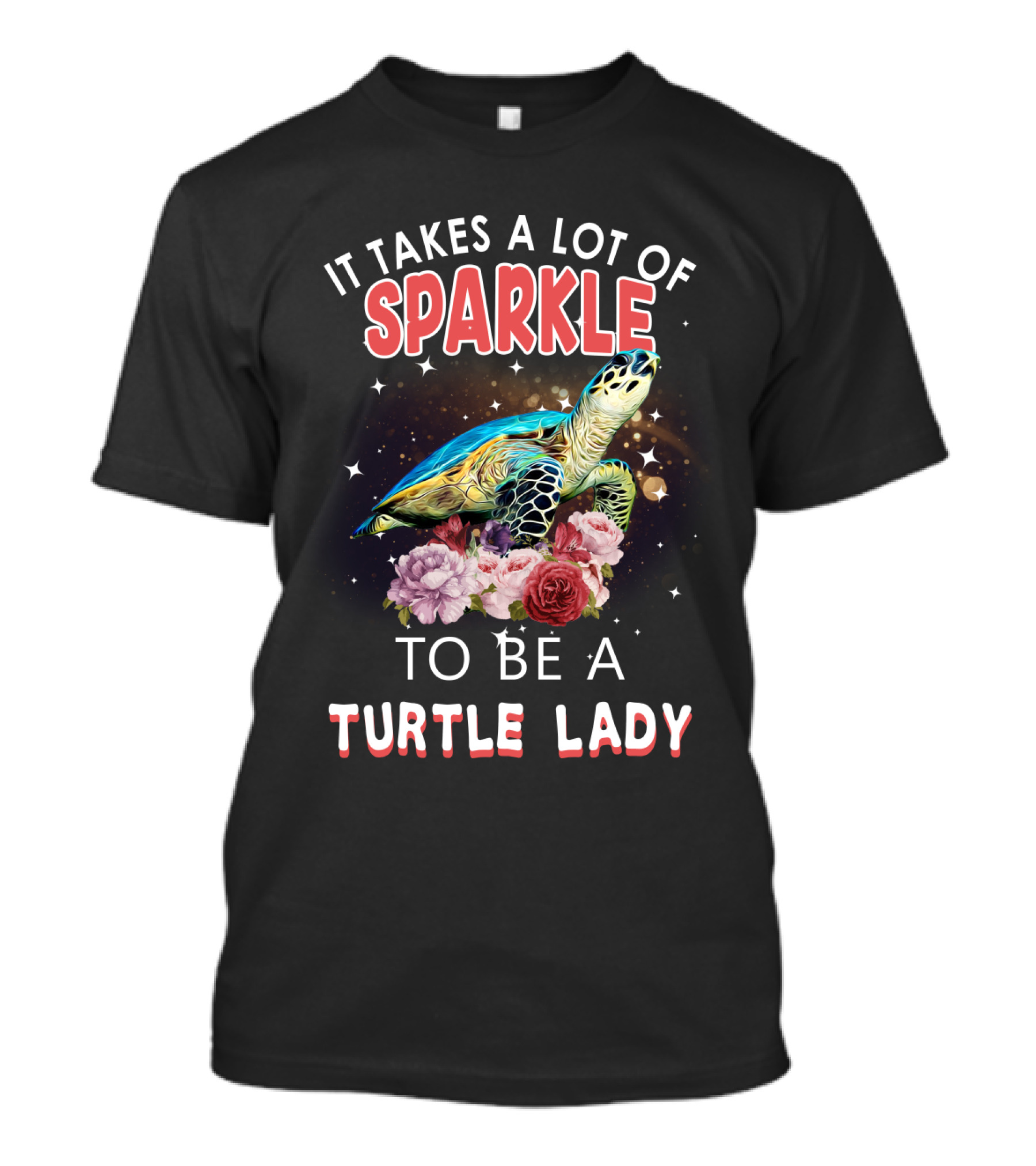 It Takes A Lot Of Sparkle To Be A Turtle Lady T-Shirt