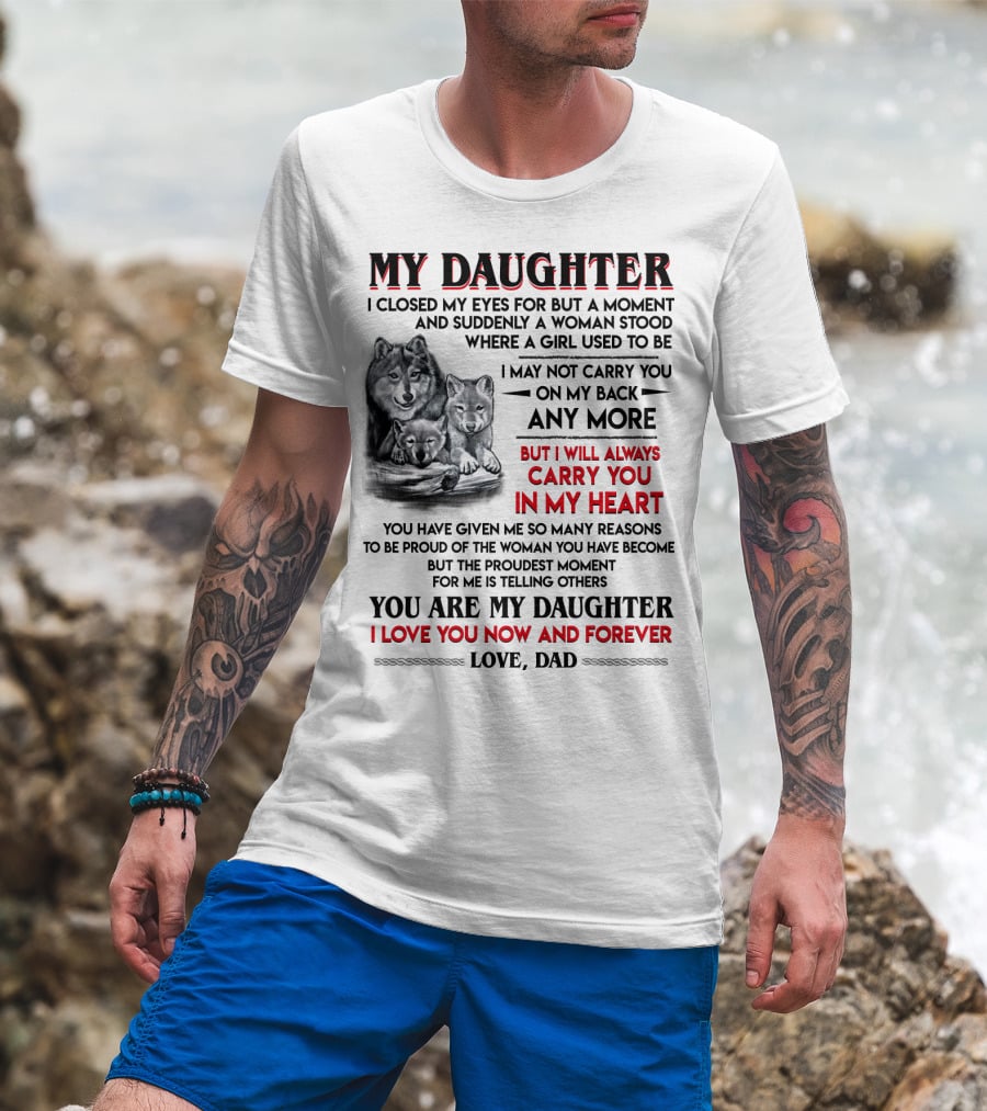 My Daughter I Closed My Eyes For But A Moment Love Dad T-Shirt