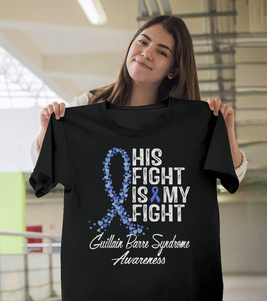 His Fight Is My Fight Guillain Barre Syndrome Awareness T-Shirt