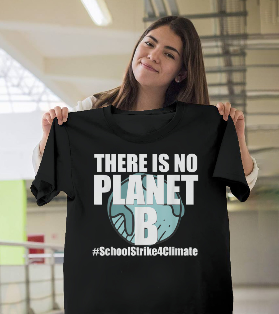 THERE IS NO PLANET B #SchoolStrike4Climate Climate Action Youth Movement T-Shirt