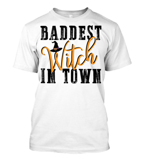 Baddest Witch In Town With Witch Hat T-Shirt