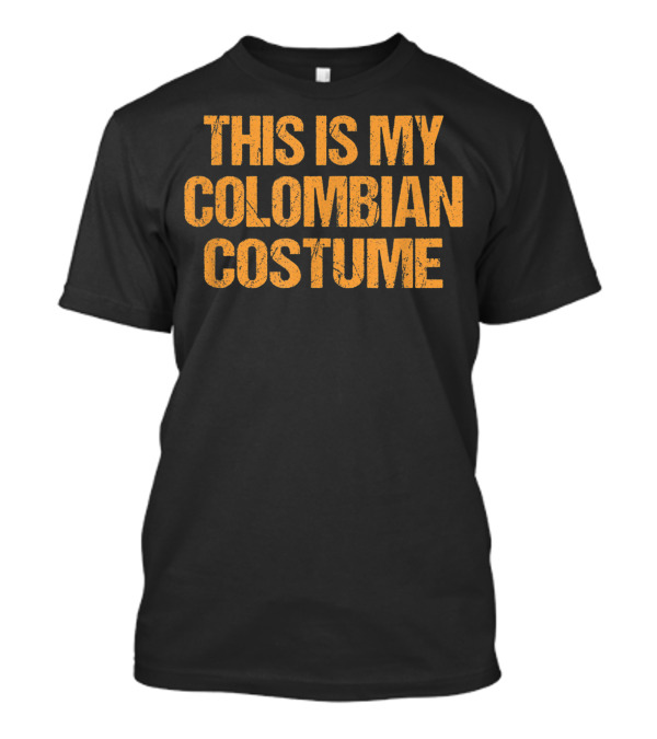 Colombian Halloween This Is My Costume Easy Lazy Last Minute T-Shirt